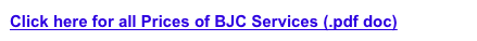 Click here for all Prices of BJC Services (.pdf doc)